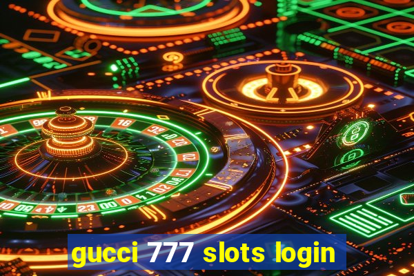 gucci 777 slots login